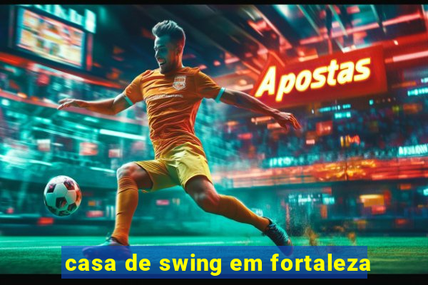 casa de swing em fortaleza